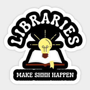 Libraries Make Shhh Happen Sticker